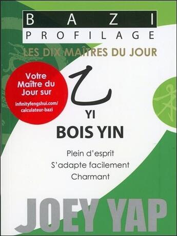 Couverture du livre « Bazi profilage ; les dix maîtres du jour ; yi : bois yin » de Joey Yap aux éditions Infinity Feng Shui