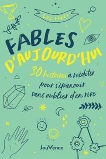 Couverture du livre « Fables d'aujourd'hui : 30 histoires à méditer pour s'épanouir sans oublier d'en rire » de Luc Fivet aux éditions Jouvence