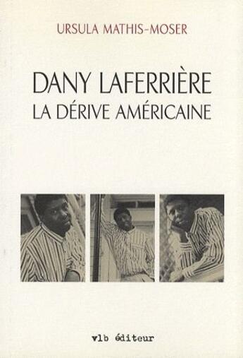 Couverture du livre « Dany Laferrière la dérive américaine » de Ursula Mathis-Moser aux éditions Vlb