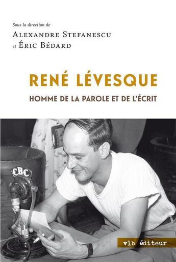 Couverture du livre « Rene levesque : homme de la parole et de l'ecrit » de Alexandre Stefanescu aux éditions Vlb éditeur