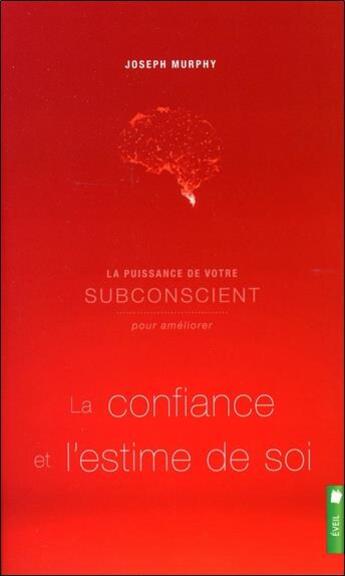 Couverture du livre « La puissance de votre subconscient pour améliorer la confiance et l'estime de soi » de Joseph Murphy aux éditions Pochette Inc