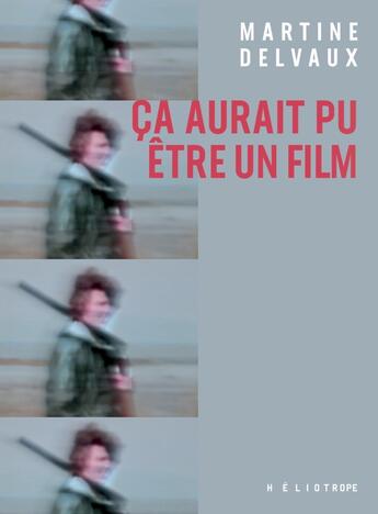 Couverture du livre « Ca aurait pu être un film » de Martine Delvaux aux éditions Heliotrope