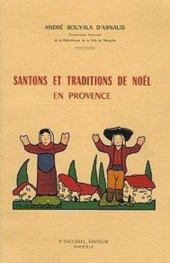 Couverture du livre « Santons et traditions de Noël en Provence » de Andre Bouyala D'Arnaud aux éditions Tacussel