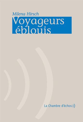 Couverture du livre « Voyageurs éblouis » de Milena Hirsch aux éditions Chambre D'echos