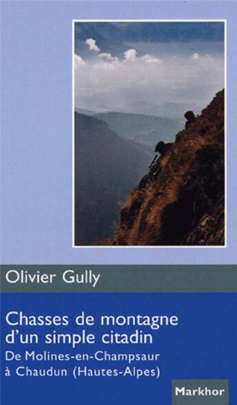 Couverture du livre « Chasses de montagne d'un simple citadin ; de Molines-en-Champsaur à Chuadun, Hautes-Alpes » de Gully Olivier aux éditions Montbel