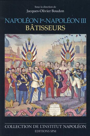 Couverture du livre « Napoléon Ier - Napoléon III, bâtisseurs » de Jacques-Olivier Boudon aux éditions Spm Lettrage