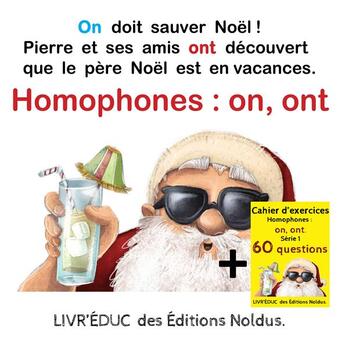 Couverture du livre « Livr'éduc : Homophones on, ont ; On doit sauver Noël ; 6 pages de coloriage, 60 questions et rappel de la règle » de Frederic Luhmer aux éditions Editions Noldus