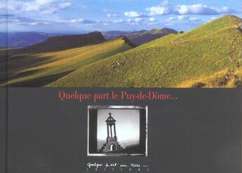 Couverture du livre « Quelque part le Puy-de-Dôme... » de Pierre Soissons et Christophe Camus et Annick Faurot aux éditions Quelque Part Sur Terre