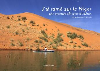 Couverture du livre « J'ai ramé sur le Niger ; une aventure africaine à l'aviron » de Christophe Le Bel De Penguilly aux éditions Bagnagi