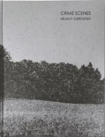 Couverture du livre « Crime scenes » de Helmut Giersiefen aux éditions Surmesure