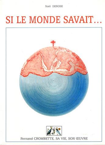 Couverture du livre « Si le monde savait... Fernand Crombette, sa vie, son oeuvre » de Noël Derose aux éditions Tequi