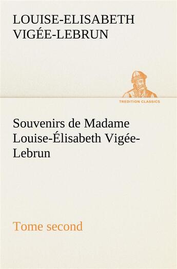 Couverture du livre « Souvenirs de madame louise-elisabeth vigee-lebrun, tome second » de Vigee-Lebrun L-E. aux éditions Tredition