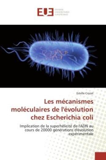 Couverture du livre « Les mecanismes moleculaires de l'evolution chez escherichia coli - implication de la superhelicite d » de Crozat Estelle aux éditions Editions Universitaires Europeennes