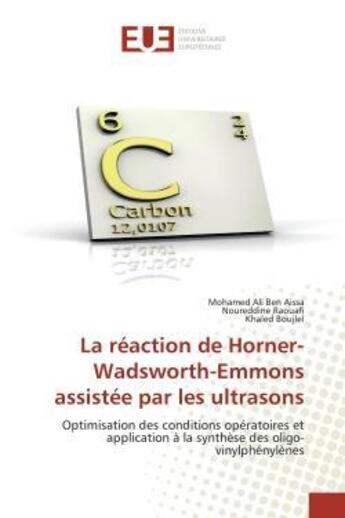 Couverture du livre « La réaction de Horner-Wadsworth-Emmons assistée par les ultrasons : Optimisation des conditions opératoires et application à la synthèse des oligo-vinylphénylènes » de Mohamed Ali Ben Aissa et Noureddine Raouafi et Khaled Boujlel aux éditions Editions Universitaires Europeennes