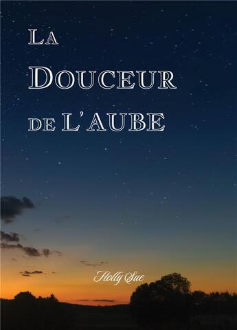 Couverture du livre « La douceur de l'aube » de Holly Sue aux éditions Atramenta