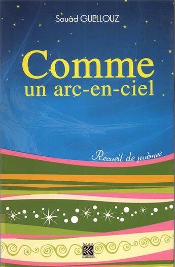 Couverture du livre « Comme un arc-en-ciel » de Souad Guellouz aux éditions Arabesques Editions