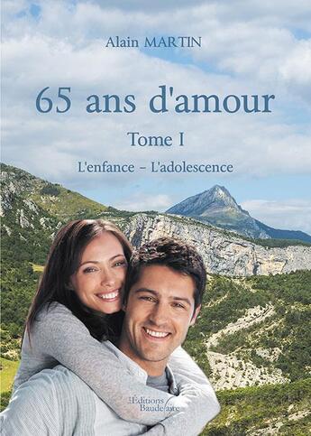 Couverture du livre « 65 ans d'amour t.1 ; l'enfance ; l'adolescence » de Alain Martin aux éditions Baudelaire