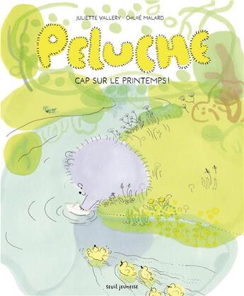 Couverture du livre « Peluche : Cap sur le printemps ! » de Juliette Vallery et Chloe Malard aux éditions Seuil Jeunesse