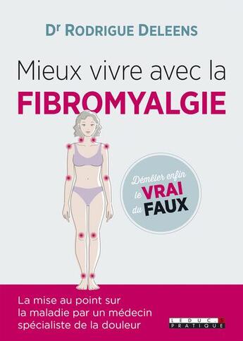 Couverture du livre « Mieux vivre avec la fibromyalgie ; démêler enfin le vrai du faux » de Rodrigue Deleens aux éditions Leduc