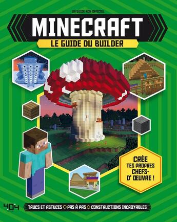 Couverture du livre « Minecraft ; le guide du builder » de Jonathan Green et Joey Davey et Juliet Stanley aux éditions 404 Editions