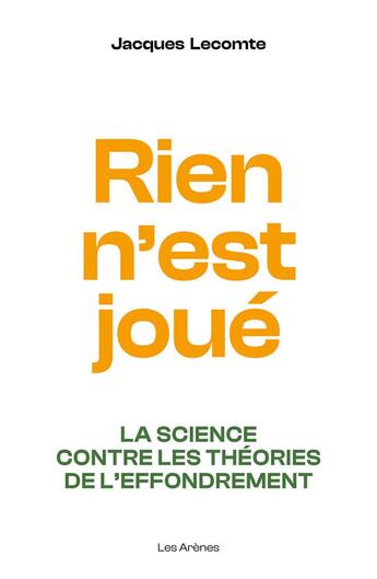 Couverture du livre « Rien n'est joué - La science contre les théories de l'effondrement » de Jacques Lecomte aux éditions Les Arenes