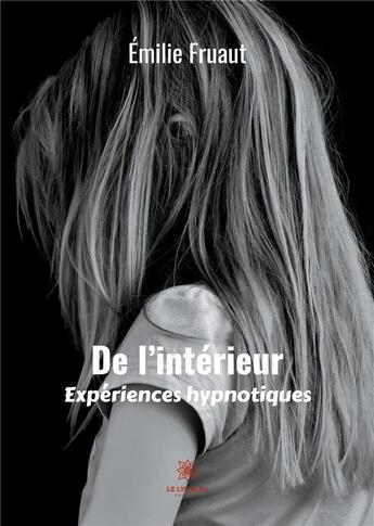 Couverture du livre « De l'intérieur, expériences hypnotiques » de Emilie Fruaut aux éditions Le Lys Bleu