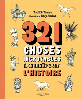 Couverture du livre « 321 choses incroyables à connaître sur l'histoire » de Louize Perdieus et Mathilde Masters aux éditions La Martiniere Jeunesse