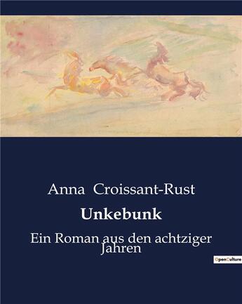 Couverture du livre « Unkebunk - ein roman aus den achtziger jahren » de Croissant-Rust Anna aux éditions Culturea