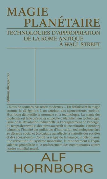 Couverture du livre « Magie planétaire ; technologies d'appropriation de la Rome antique à Wall Street » de Alf Hornborg aux éditions Divergences