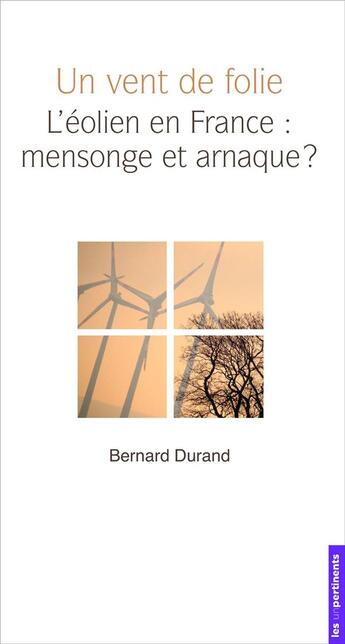 Couverture du livre « Un vent de folie ; l'éolien en France : mensonge et arnaque ? » de Bernard Durand aux éditions Les Unpertinents