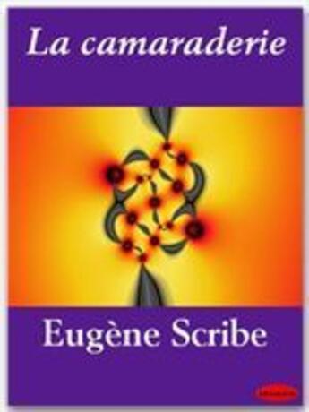 Couverture du livre « La camaraderie » de Eugene Scribe aux éditions Ebookslib