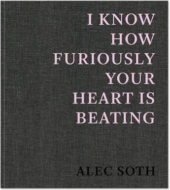 Couverture du livre « Alec soth i know how furiously your heart is beating » de Alec Soth aux éditions Michael Mack