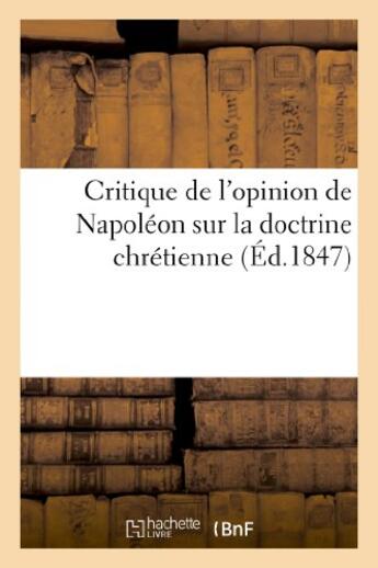 Couverture du livre « Critique de l'opinion de napoleon sur la doctrine chretienne » de  aux éditions Hachette Bnf