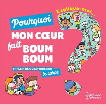 Couverture du livre « Explique-moi ; le corps ; pourquoi mon coeur fait boum boum et plein de questions sur le corps » de Ninie et Emmanuelle Kecir-Lepetit aux éditions Larousse