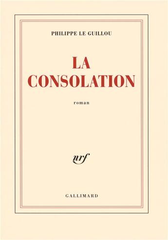 Couverture du livre « La consolation » de Philippe Le Guillou aux éditions Gallimard