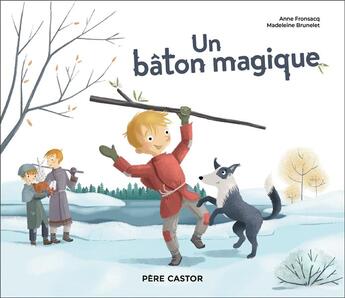 Couverture du livre « Un bâton magique » de Madeleine Brunelet et Anne Fronsacq aux éditions Pere Castor