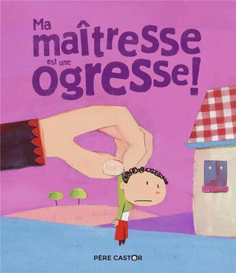 Couverture du livre « Ma maîtresse est une ogresse » de Sylvie Poilleve aux éditions Pere Castor