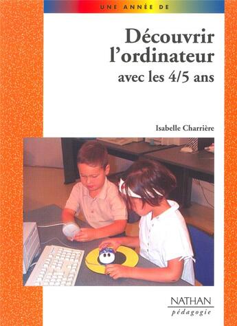 Couverture du livre « DECOUVRIR L'ORDINATEUR AVEC LES 4/5 ANS » de Isabelle Charriere aux éditions Nathan