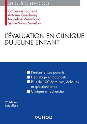 Couverture du livre « L'évaluation en clinique du jeune enfant (2e édition) » de Catherine Tourrette et Antoine Guedeney et Jacqueline Wendland et Sylvie Viaux Savelon aux éditions Dunod