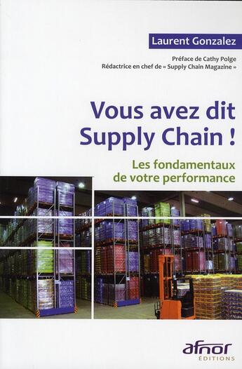 Couverture du livre « Vous avez dit Supply Chain ! les fondamentaux de votre performance » de Gonzalez Lauren aux éditions Afnor