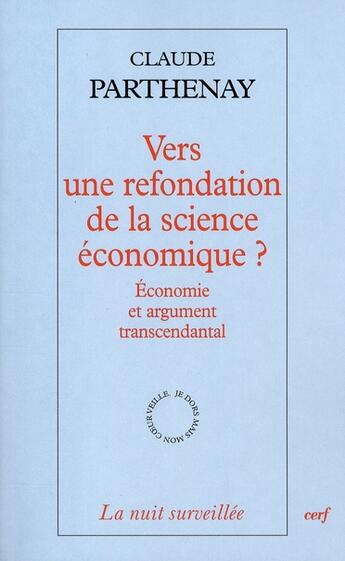 Couverture du livre « Vers une refondation de la science économique ? économie et argument transcendantal » de Parthenay Claud aux éditions Cerf