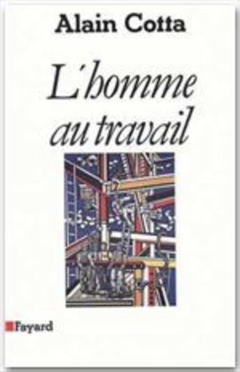 Couverture du livre « L'homme au travail » de Alain Cotta aux éditions Fayard