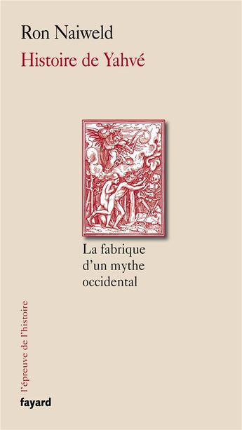 Couverture du livre « Histoire de Yahvé ; la fabrique d'un mythe occidental » de Ron Naiweld aux éditions Fayard