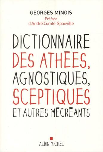 Couverture du livre « Dictionnaire des athées, agnostiques, sceptiques et autres mécréants » de Georges Minois aux éditions Albin Michel