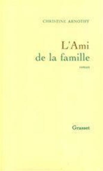 Couverture du livre « L'ami de la famille » de Christine Arnothy aux éditions Grasset