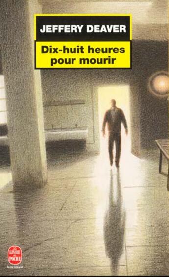 Couverture du livre « Dix-huit heures pour mourir » de Jeffery Deaver aux éditions Le Livre De Poche