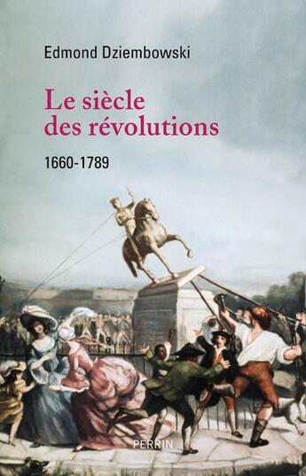 Couverture du livre « Le siècle des révolutions (1660-1789) » de Edmond Dziembowski aux éditions Perrin