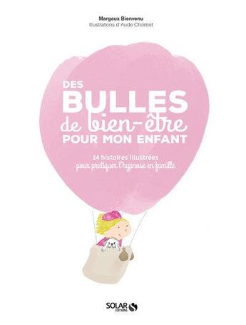 Couverture du livre « Des bulles de bien-être pour mon enfant » de Margaux Bienvenu et Aude Choimet aux éditions Solar