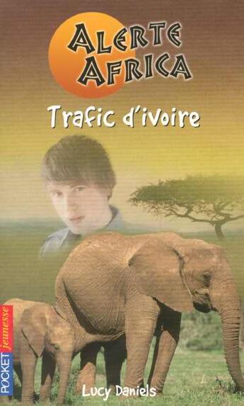 Couverture du livre « Alerte Africa T.3 ; Trafic D'Ivoire » de Lucy Daniels aux éditions Pocket Jeunesse