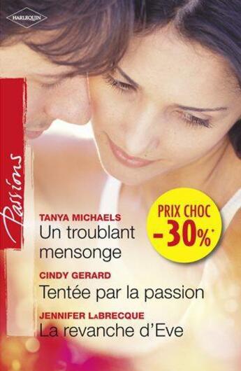 Couverture du livre « Un troublant mensonge ; tentée par la passion ; la revanche d'Eve » de Cindy Gerard et Jennifer Labrecque et Tanya Michaels aux éditions Harlequin